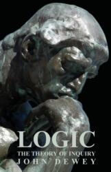 Logic - The Theory Of Inquiry (ISBN: 9781406731804)