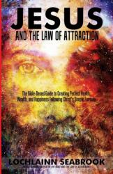 Jesus and the Law of Attraction (ISBN: 9780985863258)