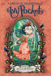 Bring Me the Head of Ivy Pocket (ISBN: 9780062364418)