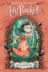 Bring Me the Head of Ivy Pocket (ISBN: 9780062364401)