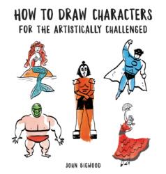 How to Draw Characters for the Artistically Challenged (ISBN: 9780062691521)