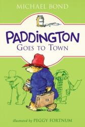 Paddington Goes to Town - Michael Bond, Peggy Fortnum (ISBN: 9780062433138)