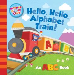 Mother Goose Club: Hello, Hello, Alphabet Train (ISBN: 9781942556992)