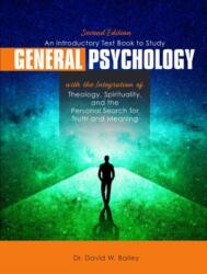 Introductory Text Book to Study General Psychology with the Integration of Theology, Spirituality, and the Personal Search for Truth and Meaning (ISBN: 9781792477942)