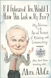 If I Understood You, Would I Have This Look on My Face? (ISBN: 9781524781927)