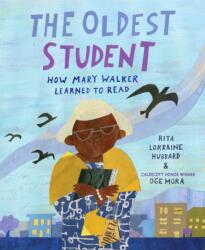 The Oldest Student: How Mary Walker Learned to Read - Rita Lorraine Hubbard, Oge Mora (ISBN: 9781524768294)
