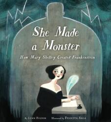 She Made a Monster: How Mary Shelley Created Frankenstein (ISBN: 9780525579618)