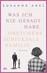 Was ich nie gesagt habe - Gretchens Schicksalsfamilie (ISBN: 9783423290234)