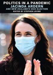 Politics in a Pandemic: Jacinda Ardern and New Zealand's 2020 Election (ISBN: 9781776564330)