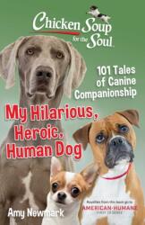 Chicken Soup for the Soul: My Hilarious, Heroic, Human Dog (ISBN: 9781611590784)