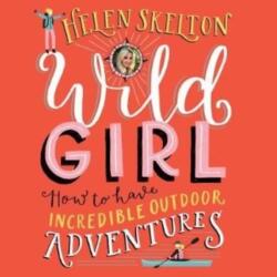 Wild Girl: How to have Incredible Outdoor Adventures (ISBN: 9781528886949)