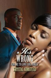 It's Wrong For Me To Love You, Part 2 (ISBN: 9781945855801)