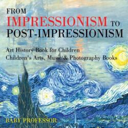From Impressionism to Post-Impressionism - Art History Book for Children Children's Arts, Music & Photography Books (ISBN: 9781541938663)