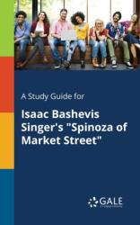 Study Guide for Isaac Bashevis Singer's Spinoza of Market Street (ISBN: 9781375388658)