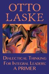 Dialectical Thinking for Integral Leaders (ISBN: 9780990441991)