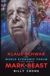 Klaus Schwab the World Economic Forum & the Coming Mark of the Beast (ISBN: 9781948766814)