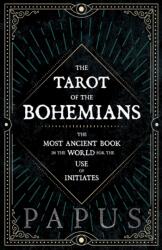 Tarot of the Bohemians - The Most Ancient Book in the World for the Use of Initiates (ISBN: 9781846641114)