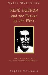 Rene Guenon and Teh Future of the West - Robin Waterfield (ISBN: 9780900588877)