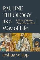 Pauline Theology as a Way of Life - A Vision of Human Flourishing in Christ (ISBN: 9781540965721)
