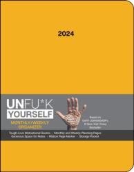 Unfu*k Yourself 12-Month 2024 Monthly/Weekly Organizer Planner Calendar (ISBN: 9781524879914)