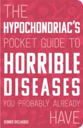 Hypochondriac's Pocket Guide to Horrible Diseases You Probably Already Have (ISBN: 9780760366349)