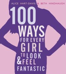 100 Ways for Every Girl to Look and Feel Fantastic (ISBN: 9781406337549)