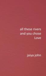 All These Rivers and You Chose Love (ISBN: 9780998780290)