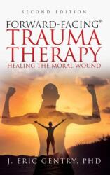 Forward-Facing(R) Trauma Therapy - Second Edition (ISBN: 9781977243225)