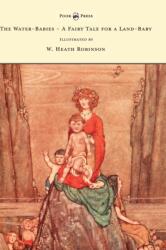 Water-Babies - A Fairy Tale for a Land-Baby - Illustrated by W. Heath Robinson (ISBN: 9781528770361)