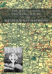 White Cross Touring Atlas of the Western Battlefields (ISBN: 9781783315758)