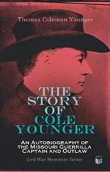 Story of Cole Younger: An Autobiography of the Missouri Guerrilla Captain and Outlaw (ISBN: 9788027334582)
