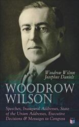Woodrow Wilson: Speeches, Inaugural Addresses, State of the Union Addresses, Executive Decisions & Messages to Congress (ISBN: 9788027334360)