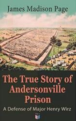 True Story of Andersonville Prison: A Defense of Major Henry Wirz (ISBN: 9788027333936)