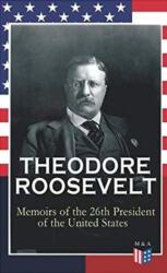 THEODORE ROOSEVELT - Memoirs of the 26th President of the United States (ISBN: 9788027333820)