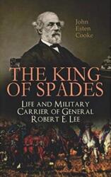 King of Spades - Life and Military Carrier of General Robert E. Lee (ISBN: 9788027333806)