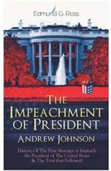 Impeachment of President Andrew Johnson - History Of The First Attempt to Impeach the President of The United States & The Trial that Followed (ISBN: 9788027333769)
