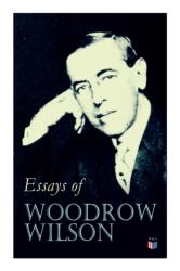 Essays of Woodrow Wilson (ISBN: 9788027334353)
