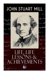 John Stuart Mill: Life, Life Lessons & Achievements (ISBN: 9788027333868)