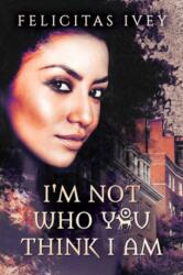 I'm Not Who You Think I Am (ISBN: 9781640806030)