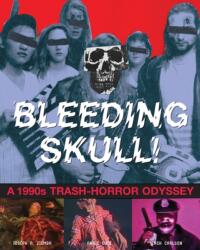 Bleeding Skull! : A 1990s Trash-horror Odyssey (ISBN: 9781683961864)