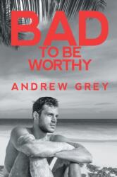 Bad to Be Worthy (ISBN: 9781644057087)