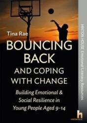 Bouncing Back & Coping with Change: Building Emotional and Social Resilience in Young People Aged 9-14 (ISBN: 9781906531683)