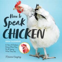 How to Speak Chicken Wall Calendar 2024 : A Year of Chickens Doing What They Do and Saying What They Say (ISBN: 9781523518968)