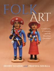 Folk Art - Continuity, Creativity, and the Brazilian Quotidian (ISBN: 9780253067210)