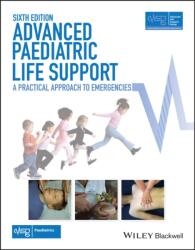 Advanced Paediatric Life Support - A Practical Approach to Emergencies 6e with Wiley E-Text (ISBN: 9781118947647)