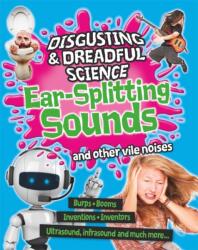 Disgusting and Dreadful Science: Ear-splitting Sounds and Other Vile Noises (ISBN: 9781445181417)