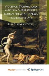 Violence, Trauma, and Virtus in Shakespeare's Roman Poems and Plays (ISBN: 9781349468171)