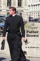 Complete Father Brown - The Innocence of Father Brown, The Wisdom of Father Brown, The Incredulity of Father Brown, The Secret of Father Brown, The Scandal of Father Brown (ISBN: 9781781392591)