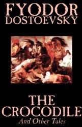 Crocodile and Other Tales by Fyodor Mikhailovich Dostoevsky, Fiction, Literary (ISBN: 9781592244324)