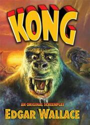 Kong: An Original Screenplay by Edgar Wallace (ISBN: 9781786368812)